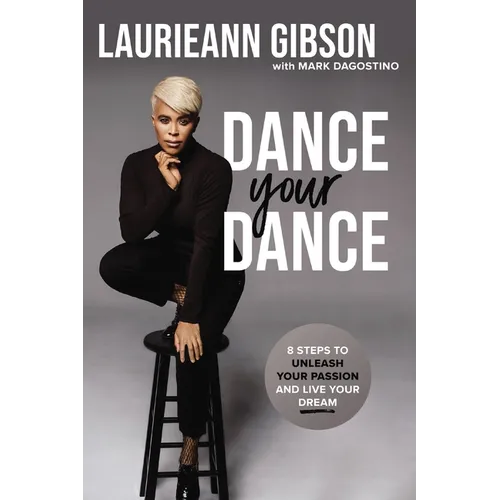 Dance Your Dance: 8 Steps to Unleash Your Passion and Live Your Dream