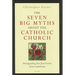 The Seven Big Myths about the Catholic Church: Distinguishing Fact from Fiction about Catholicism