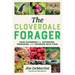 The Cloverdale Forager: Your Guidebook for Gathering, Preparing, and Savoring Wild Food