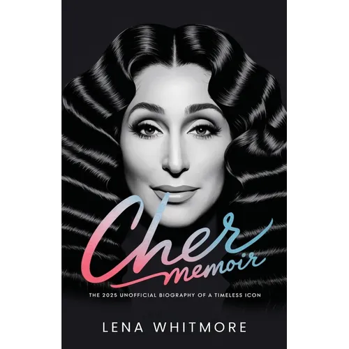 Cher Memoir: The 2025 Unofficial Biography of a Timeless Icon