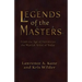 Legends of the Masters: From the Age of Heroes for the Martial Artist of Today