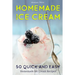 Homemade Ice Cream: 50 Quick and Easy Homemade Ice Cream Recipes Cookbook (Desserts Recipe Book: Classic, Ketogenic, Party Ice Cream Recip