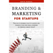 Branding & Marketing for Startups: The do-it-yourself plan to launch and promote your new small business or personal brand today!