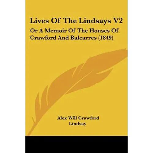Lives Of The Lindsays V2: Or A Memoir Of The Houses Of Crawford And Balcarres (1849)