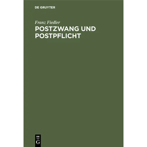 Postzwang Und Postpflicht: Ein Beitrag Zur Volkswirtschaftslehre