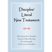 Disciples' Literal New Testament: Serving Modern Disciples By More Fully Reflecting the Writing Style of the Ancient Disciples