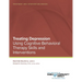 Treating Depression Using Cognitive Behavioral Therapy Skills and Interventions: Treatment and Intervention Manual