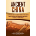 Ancient China: A Captivating Guide to the Ancient History of China and the Chinese Civilization Starting from the Shang Dynasty to th