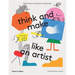Think and Make Like an Artist: Art Activities for Creative Kids