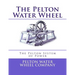 The Pelton Water Wheel: The Pelton System of Power