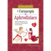 A Cornucopia of Aphrodisiacs: Elixirs & Recipes for Love, Nectars & Potent Potions, Sensual Spices