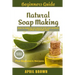 Beginners Guide Natural Soap Making: How to make an all-natural mild and carefully crafted handmade soap Plus Beginners Recipes