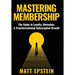Mastering Membership: The Guide to Loyalty, Retention, and Transformational Subscription Growth