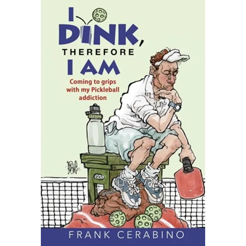 I Dink, Therefore I Am: Coming to Grips with My Pickleball Addiction