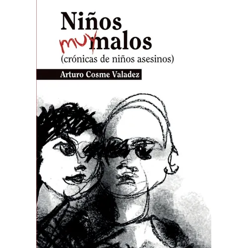 Niños muy malos: (crónicas de niños asesinos)