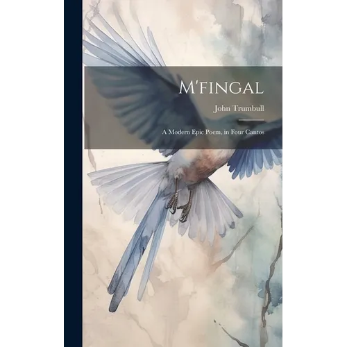 M'fingal: A Modern Epic Poem, in Four Cantos