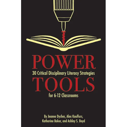 Power Tools: 30 Critical Disciplinary Literacy Strategies for 6-12 Classrooms