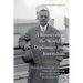 A Roosevelt in the World of Diplomacy and Journalism: Nicholas Roosevelt and American Domestic and Foreign Policy in the First Half of the Twentieth C
