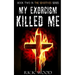 My Exorcism Killed Me