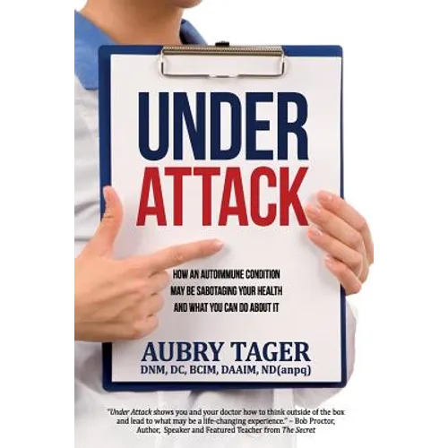 Under Attack: How an Autoimmune Condition May Be Sabotaging Your Health and What You Can Do About It