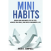 Mini Habits: Break Your Bad Habits Step By Step, Achieve Your Goals, And Build a Meaningful Life