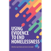 Using Evidence to End Homelessness