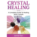 Crystal Healing: A Complete Guide to Healing with Crystals