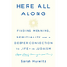 Here All Along: Finding Meaning, Spirituality, and a Deeper Connection to Life--In Judaism (After Finally Choosing to Look There)