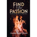 Find Your Passion: Discover Purpose and Live the Life of Your Wildest Dreams