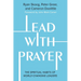 Lead with Prayer: The Spiritual Habits of World-Changing Leaders