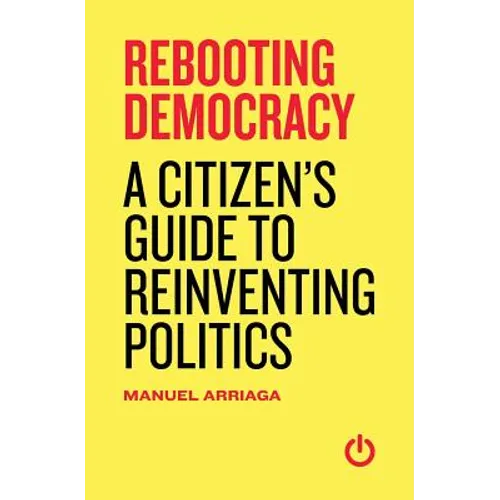 Rebooting Democracy: A Citizen's Guide to Reinventing Politics