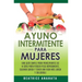 Ayuno Intermitente Para Mujeres: Una Guía Simple Para Principiantes De 14 Días Para Perder Peso Rápidamente, Quema Grasa y Tener Una Vida Más Larga Y