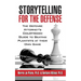 Storytelling for the Defense: The Defense Attorney's Courtroom Guide to Beating Plaintiffs at Their Own Game