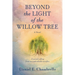 Beyond the Light of the Willow Tree
