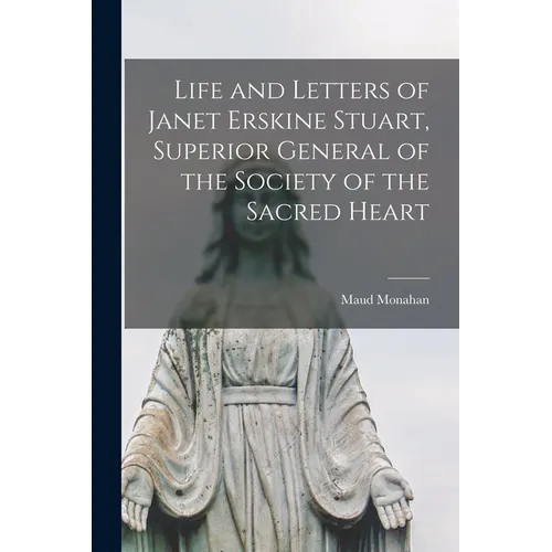 Life and Letters of Janet Erskine Stuart, Superior General of the Society of the Sacred Heart