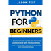 Python for Beginners: A Crash Course Guide for Machine Learning and Web Programming. Learn a Computer Language in Easy Steps with Coding Exercises.