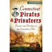 Connecticut Pirates & Privateers: Treasure and Treachery in the Constitution State