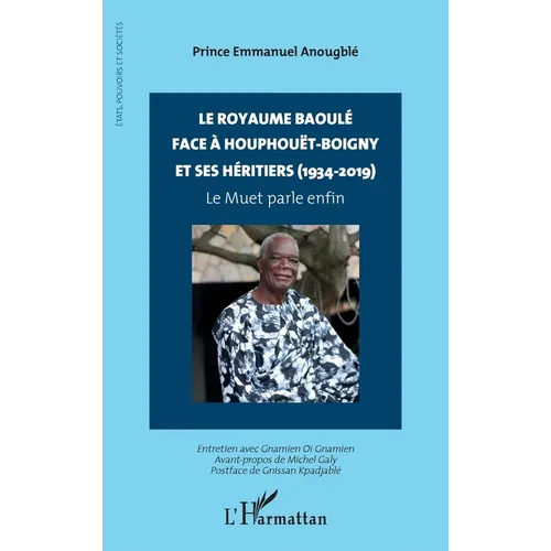 Le royaume baoulé face à Houphouët-Boigny et ses héritiers (1934-2019): Le Muet parle enfin