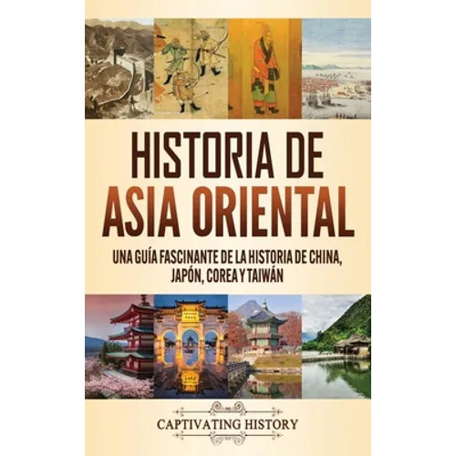 Historia de Asia oriental: Una guía fascinante de la historia de China, Japón, Corea y Taiwán