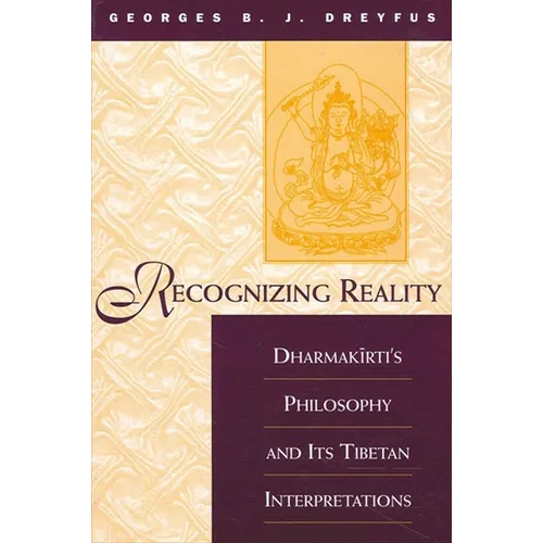Recognizing Reality: Dharmakīrti's Philosophy and Its Tibetan Interpretations