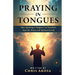 Praying in Tongues: How Speaking in Tongues Can Transform Your Life, Prayer, and Spiritual Growth