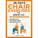 28 Days of Chair Exercises For Weight Loss: Three Levels for Strength, Posture, and Fitness in Just 10 Minutes a Day, 99 Illustrated Exercises Organiz