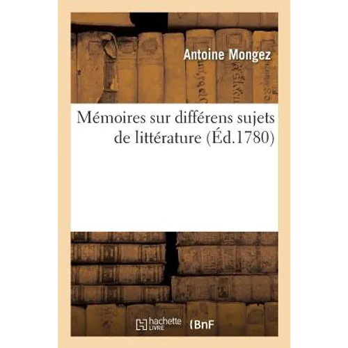 Mémoires Sur Différens Sujets de Littérature