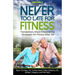 Never Too Late for Fitness - Volume 2: Trendsetters Share Empowering Strategies for Fitness Over 50
