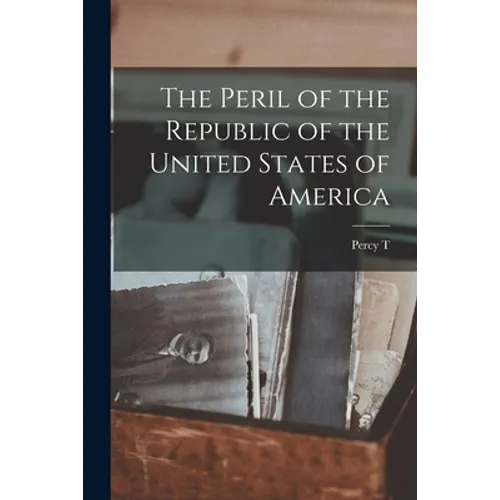 The Peril of the Republic of the United States of America