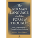The German Language and the Form of Thought: Truly Understanding It Through Its Deep Grammar