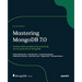 Mastering MongoDB 7.0 - Fourth Edition: Achieve data excellence by unlocking the full potential of MongoDB