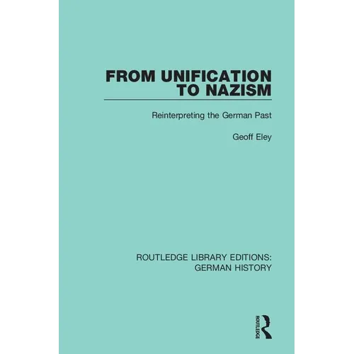 From Unification to Nazism: Reinterpreting the German Past