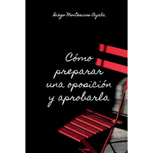 Cómo preparar una oposición y aprobarla: Conoce el secreto de aprobar cualquier oposición