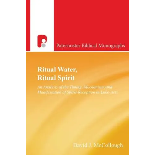 Ritual Water, Ritual Spirit: An Analysis of the Timing, Mechanism and Manifestation of Spirit-Reception in Luke-Acts